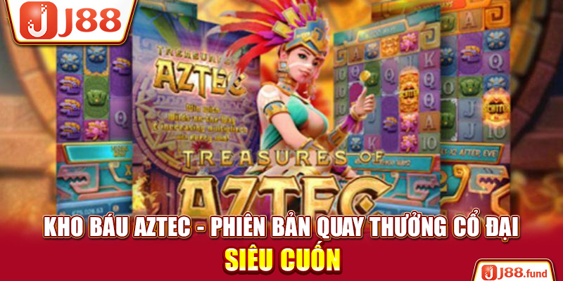 Kho Báu Aztec - Phiên Bản Quay Thưởng Cổ Đại Siêu Cuốn